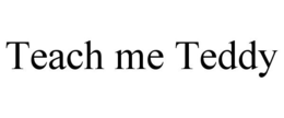 TEACH ME TEDDY trademark