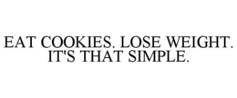 EAT COOKIES. LOSE WEIGHT. IT'S THAT SIMPLE. trademark