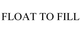 FLOAT TO FILL trademark