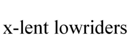 X-LENT LOWRIDERS trademark
