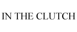 IN THE CLUTCH trademark