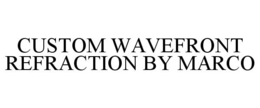 CUSTOM WAVEFRONT REFRACTION BY MARCO trademark