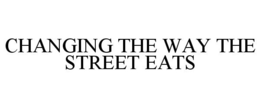 CHANGING THE WAY THE STREET EATS trademark