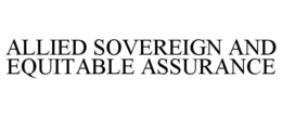 ALLIED SOVEREIGN AND EQUITABLE ASSURANCE trademark