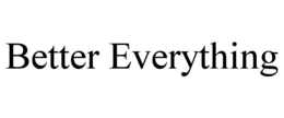 BETTER EVERYTHING trademark