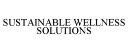 SUSTAINABLE WELLNESS SOLUTIONS trademark