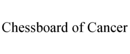 CHESSBOARD OF CANCER trademark