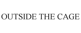 OUTSIDE THE CAGE trademark