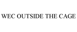 WEC OUTSIDE THE CAGE trademark