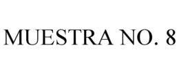 MUESTRA NO. 8 trademark
