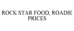 ROCK STAR FOOD, ROADIE PRICES trademark