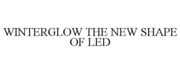 WINTERGLOW THE NEW SHAPE OF LED trademark