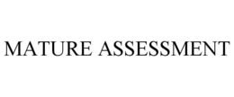 MATURE ASSESSMENT trademark