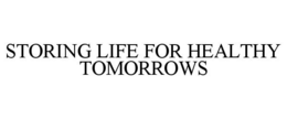 STORING LIFE FOR HEALTHY TOMORROWS trademark
