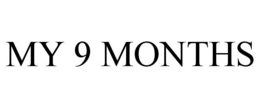 MY 9 MONTHS trademark