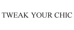 TWEAK YOUR CHIC trademark