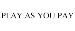 PLAY AS YOU PAY trademark