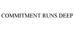COMMITMENT RUNS DEEP trademark