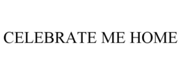 CELEBRATE ME HOME trademark
