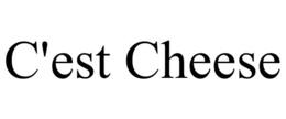 C'EST CHEESE trademark