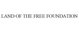 LAND OF THE FREE FOUNDATION trademark