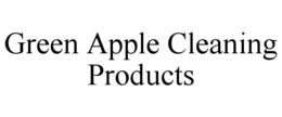 GREEN APPLE CLEANING PRODUCTS trademark