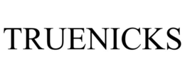 TRUENICKS trademark