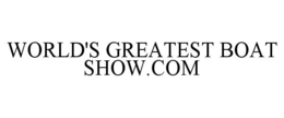 WORLD'S GREATEST BOAT SHOW.COM trademark