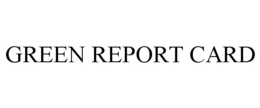 GREEN REPORT CARD trademark