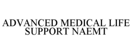 ADVANCED MEDICAL LIFE SUPPORT NAEMT trademark