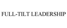 FULL-TILT LEADERSHIP trademark