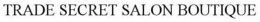 TRADE SECRET SALON BOUTIQUE trademark