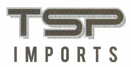 TSP IMPORTS trademark