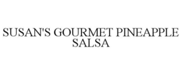 SUSAN'S GOURMET PINEAPPLE SALSA trademark