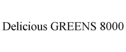 DELICIOUS GREENS 8000 trademark