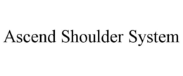 ASCEND SHOULDER SYSTEM trademark