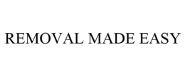 REMOVAL MADE EASY trademark