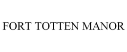 FORT TOTTEN MANOR trademark