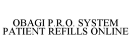 OBAGI P.R.O. SYSTEM PATIENT REFILLS ONLINE trademark