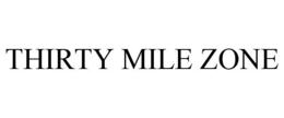 THIRTY MILE ZONE trademark
