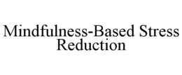 MINDFULNESS-BASED STRESS REDUCTION trademark