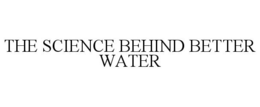 THE SCIENCE BEHIND BETTER WATER trademark