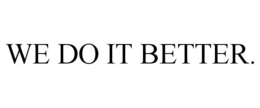 WE DO IT BETTER. trademark