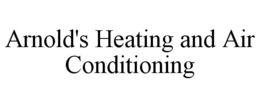ARNOLD'S HEATING AND AIR CONDITIONING trademark