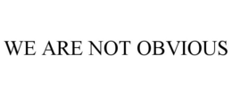 WE ARE NOT OBVIOUS trademark