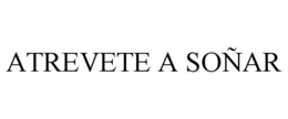 ATREVETE A SOÑAR trademark