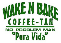 WAKE N BAKE COFFEE-TAN NO PROBLEM MAN "PURA VIDA" trademark