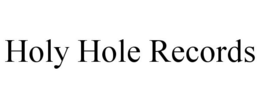 HOLY HOLE RECORDS trademark