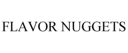 FLAVOR NUGGETS trademark