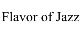 FLAVOR OF JAZZ trademark